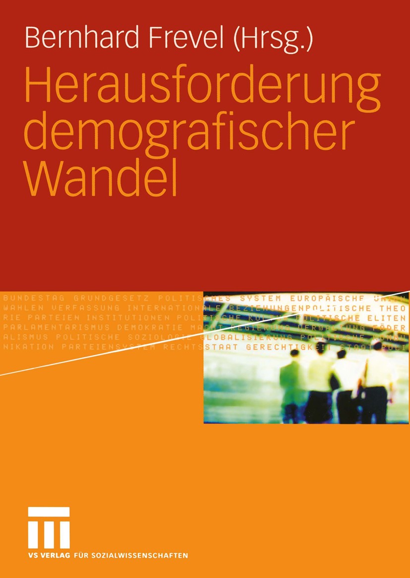 Titlebook: Herausforderung demografischer Wandel; Bernhard Frevel Textbook 2004 Springer Fachmedien Wiesbaden 2004 Altersgruppen.Bevölkerung.Bevölker Titlebook: Herausforderung demografischer Wandel; Bernhard Frevel Textbook 2004 Springer Fachmedien Wiesbaden 2004 Altersgruppen.Bevölkerung.Bevölker