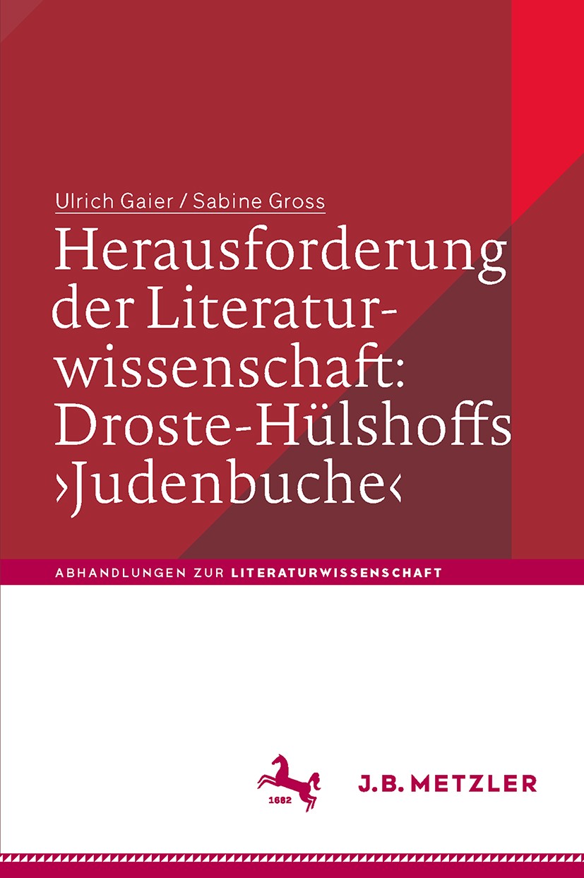 Titlebook: Herausforderung der Literaturwissenschaft:Droste-Hülshoffs ‘Judenbuche‘; Ulrich Gaier,Sabine Gross Book 2018 Springer-Verlag GmbH Deutschl Titlebook: Herausforderung der Literaturwissenschaft:Droste-Hülshoffs ‘Judenbuche‘; Ulrich Gaier,Sabine Gross Book 2018 Springer-Verlag GmbH Deutschl
