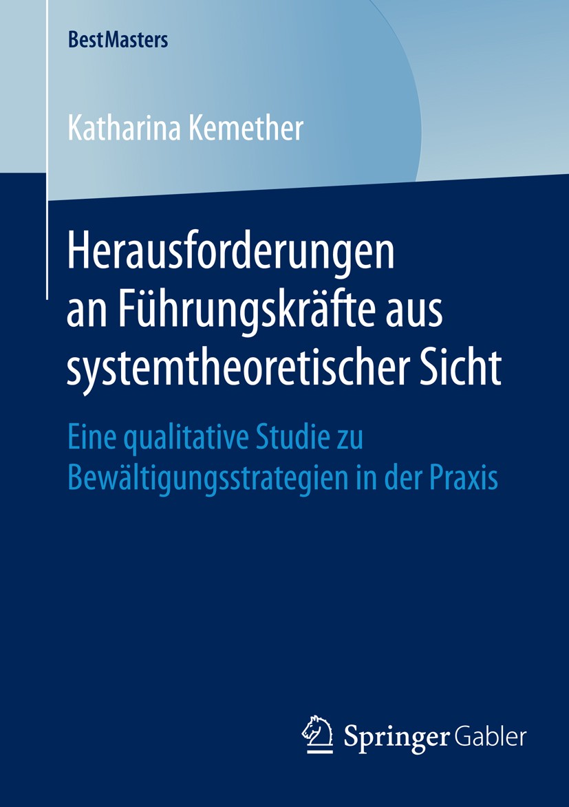 Titlebook: Herausforderungen an Führungskräfte aus systemtheoretischer Sicht; Eine qualitative Stu Katharina Kemether Book 2016 Springer Fachmedien Wi Titlebook: Herausforderungen an Führungskräfte aus systemtheoretischer Sicht; Eine qualitative Stu Katharina Kemether Book 2016 Springer Fachmedien Wi