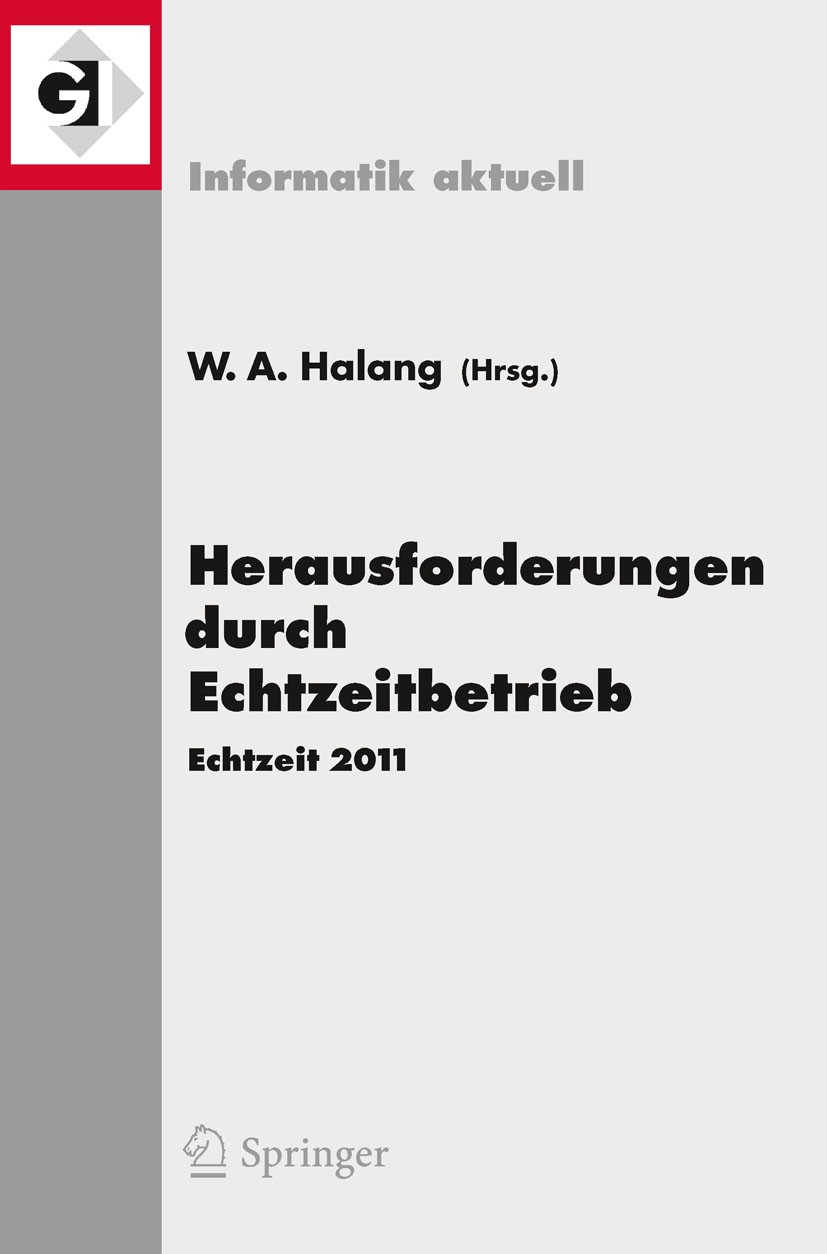 Titlebook: Herausforderungen durch Echtzeitbetrieb; Echtzeit 2011 Wolfgang A. Halang Conference proceedings 2012 Springer-Verlag Berlin Heidelberg 201 Titlebook: Herausforderungen durch Echtzeitbetrieb; Echtzeit 2011 Wolfgang A. Halang Conference proceedings 2012 Springer-Verlag Berlin Heidelberg 201