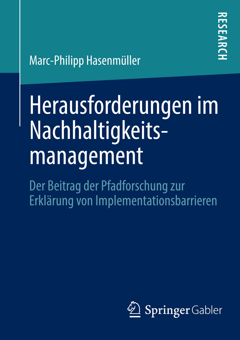 Titlebook: Herausforderungen im Nachhaltigkeitsmanagement; Der Beitrag der Pfad Marc-Philipp Hasenmüller Book 2013 Springer Fachmedien Wiesbaden 2013 Titlebook: Herausforderungen im Nachhaltigkeitsmanagement; Der Beitrag der Pfad Marc-Philipp Hasenmüller Book 2013 Springer Fachmedien Wiesbaden 2013