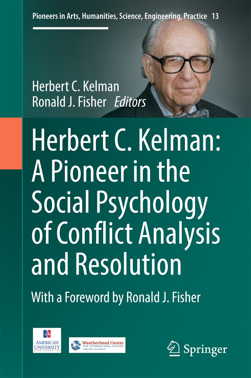 Titlebook: Herbert C. Kelman: A Pioneer in the Social Psychology of Conflict Analysis and Resolution; Herbert C. Kelman,Ronald J. Fisher Book 2016 Th Titlebook: Herbert C. Kelman: A Pioneer in the Social Psychology of Conflict Analysis and Resolution; Herbert C. Kelman,Ronald J. Fisher Book 2016 Th