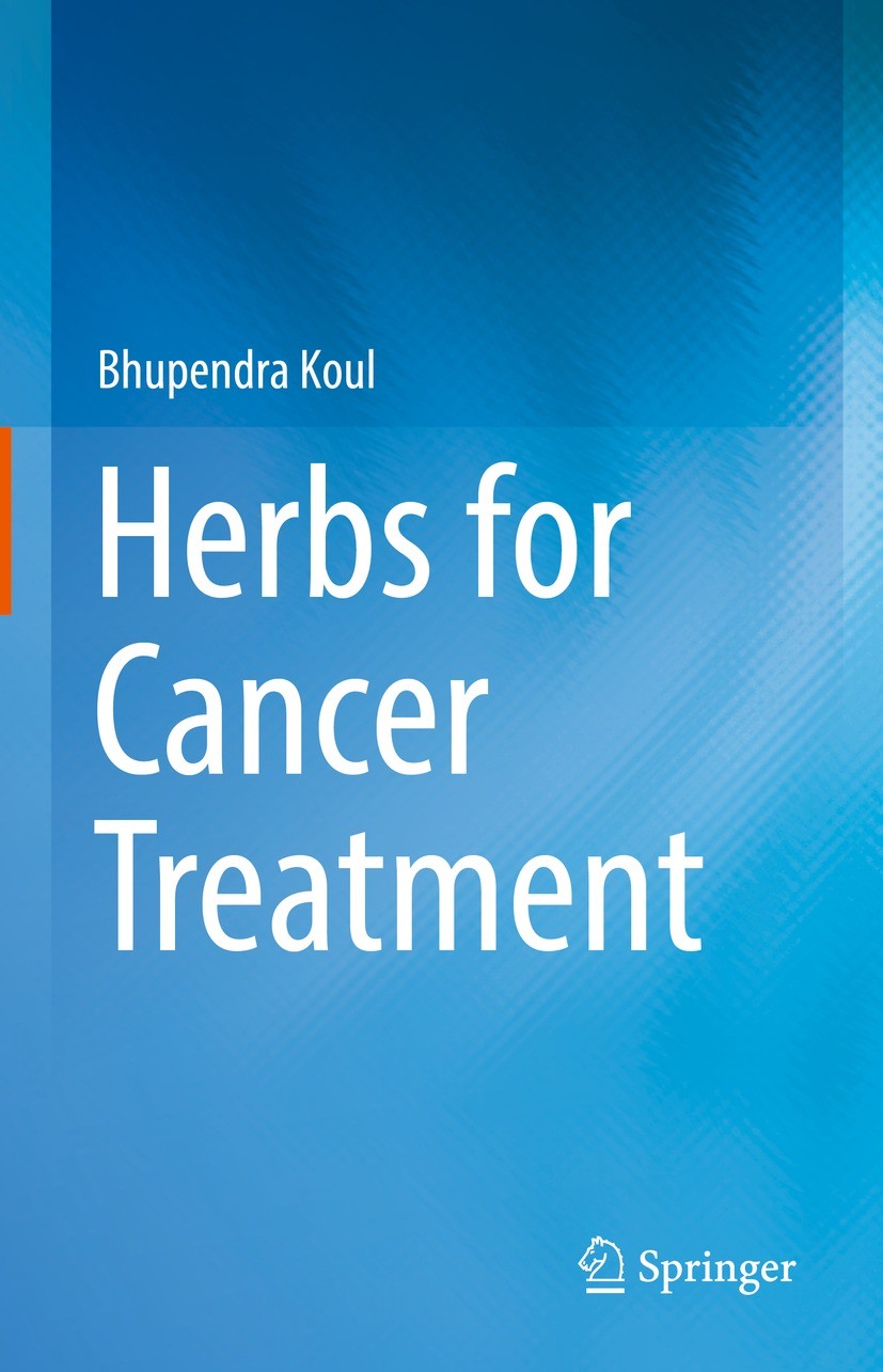 Titlebook: Herbs for Cancer Treatment; Bhupendra Koul Book 2019 Springer Nature Singapore Pte Ltd. 2019 Cancer.Anti-cancer plants.Herbal therapy.Seco Titlebook: Herbs for Cancer Treatment; Bhupendra Koul Book 2019 Springer Nature Singapore Pte Ltd. 2019 Cancer.Anti-cancer plants.Herbal therapy.Seco