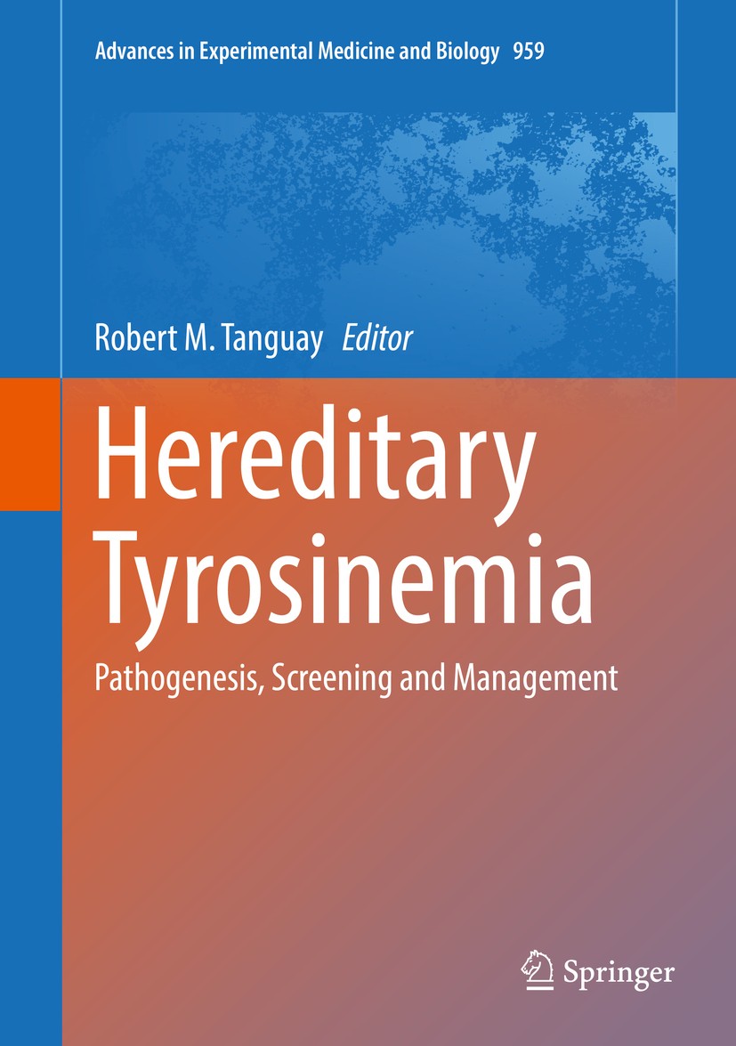 Titlebook: Hereditary Tyrosinemia; Pathogenesis, Screen Robert M. Tanguay Book 2017 The Editor(s) (if applicable) and The Author(s), under exclusive l Titlebook: Hereditary Tyrosinemia; Pathogenesis, Screen Robert M. Tanguay Book 2017 The Editor(s) (if applicable) and The Author(s), under exclusive l