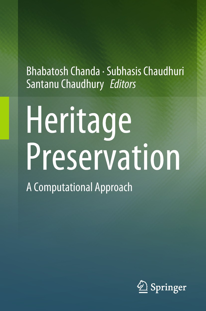 Titlebook: Heritage Preservation; A Computational Appr Bhabatosh Chanda,Subhasis Chaudhuri,Santanu Chaudh Book 2018 Springer Nature Singapore Pte Ltd. Titlebook: Heritage Preservation; A Computational Appr Bhabatosh Chanda,Subhasis Chaudhuri,Santanu Chaudh Book 2018 Springer Nature Singapore Pte Ltd.