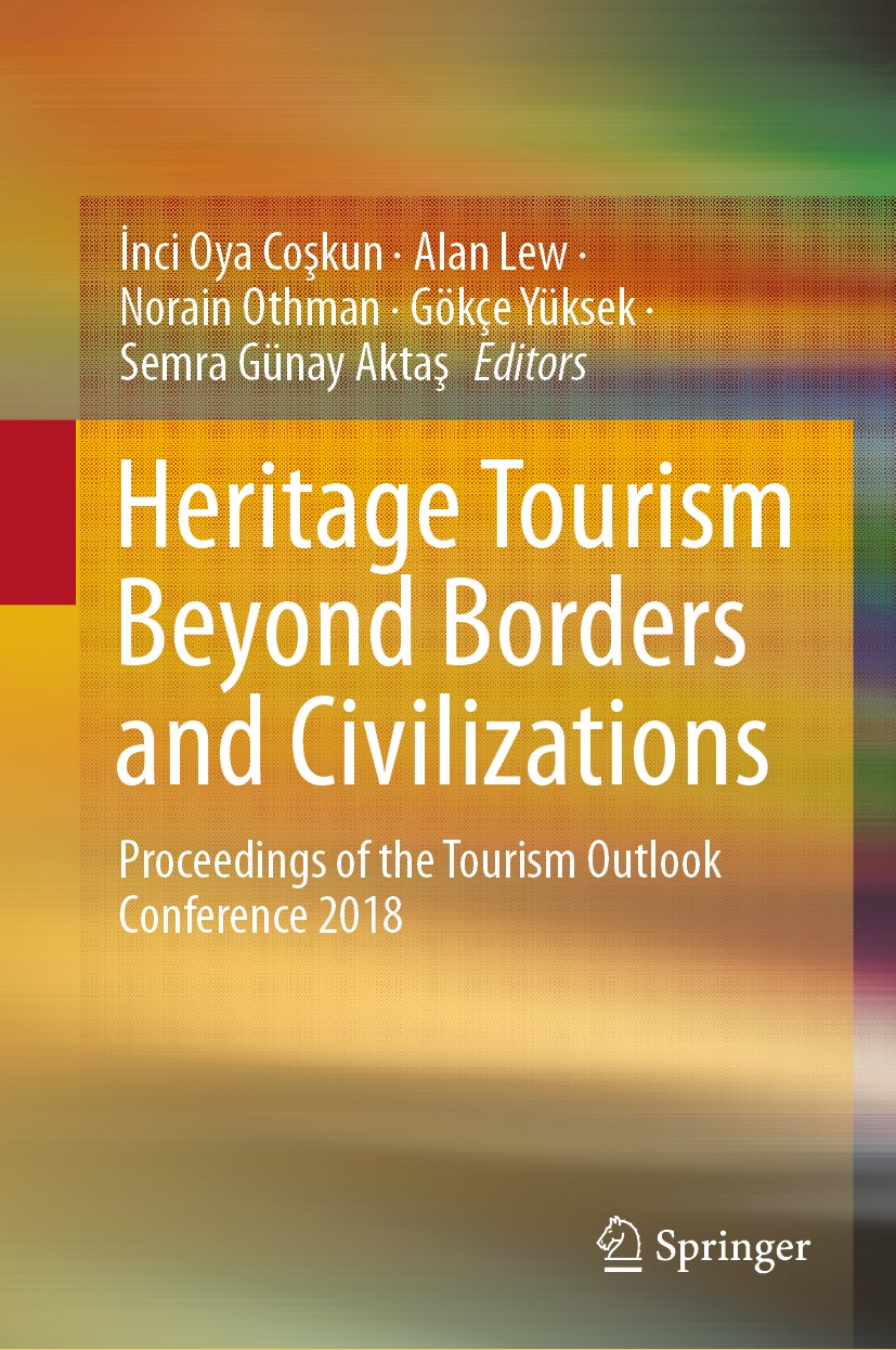 Titlebook: Heritage Tourism Beyond Borders and Civilizations; Proceedings of the T İnci Oya Coşkun,Alan Lew,Semra Günay Aktaş Conference proceedings 2 Titlebook: Heritage Tourism Beyond Borders and Civilizations; Proceedings of the T İnci Oya Coşkun,Alan Lew,Semra Günay Aktaş Conference proceedings 2