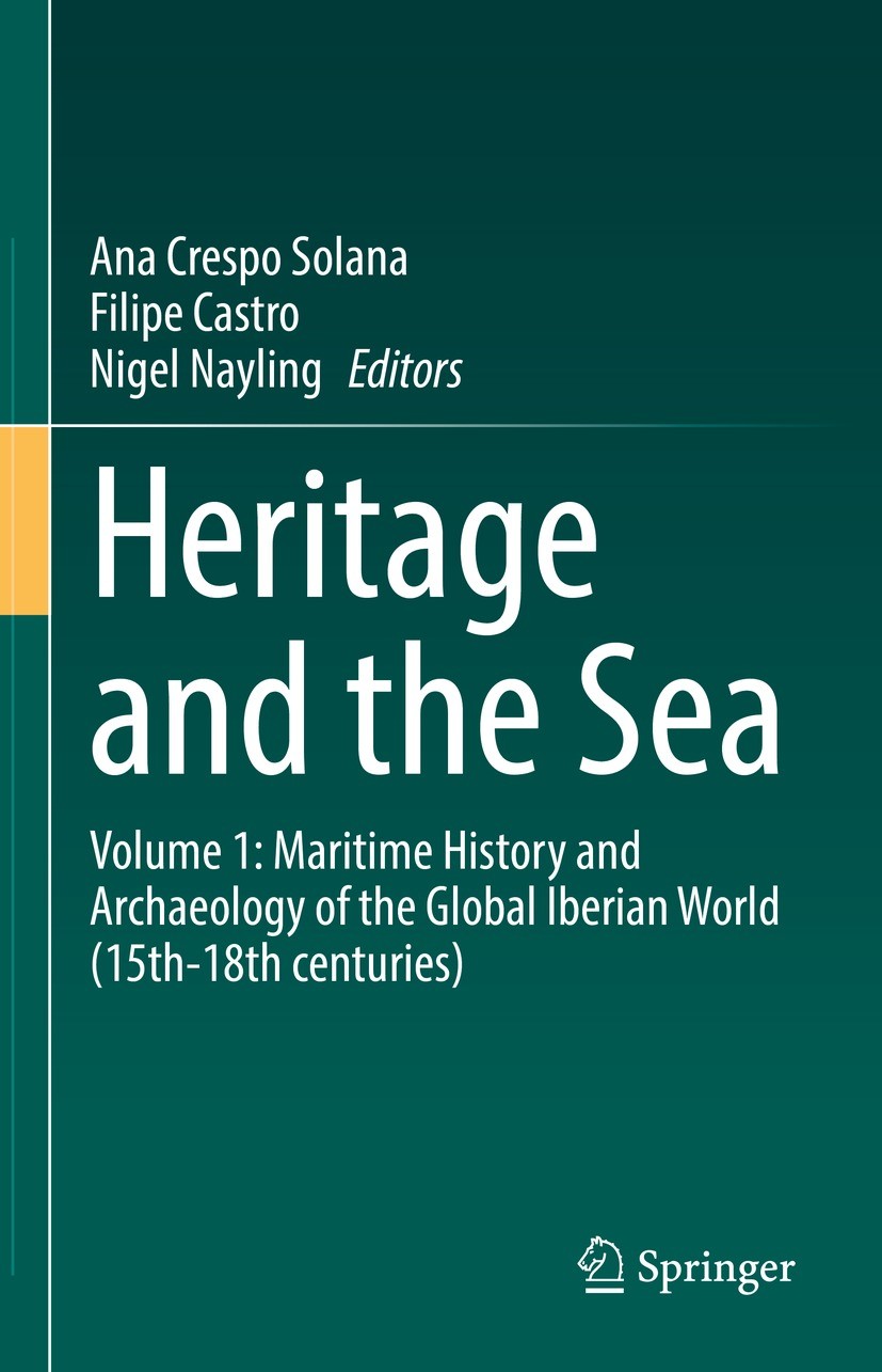 Titlebook: Heritage and the Sea; Volume 1: Maritime H Ana Crespo Solana,Filipe Castro,Nigel Nayling Book 2022 The Editor(s) (if applicable) and The Au Titlebook: Heritage and the Sea; Volume 1: Maritime H Ana Crespo Solana,Filipe Castro,Nigel Nayling Book 2022 The Editor(s) (if applicable) and The Au