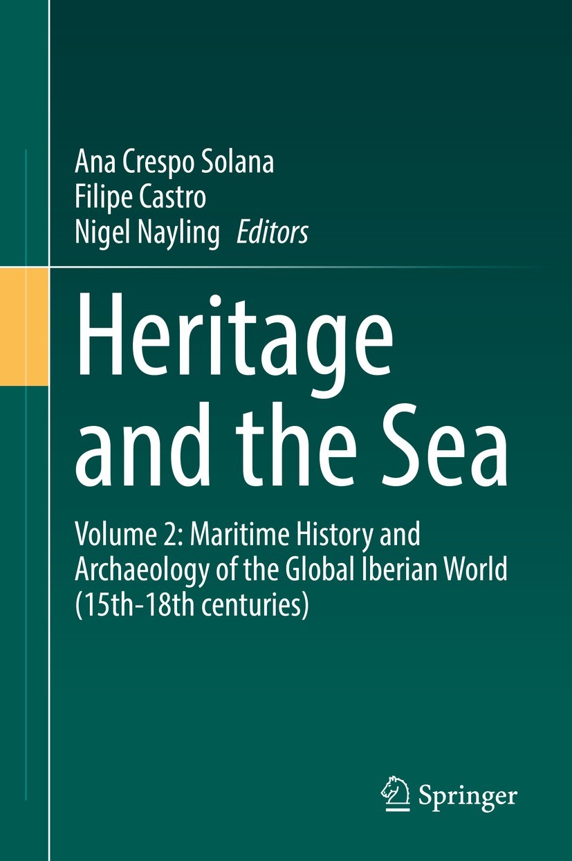 Titlebook: Heritage and the Sea; Volume 2: Maritime H Ana Crespo Solana,Filipe Castro,Nigel Nayling Book 2022 The Editor(s) (if applicable) and The Au Titlebook: Heritage and the Sea; Volume 2: Maritime H Ana Crespo Solana,Filipe Castro,Nigel Nayling Book 2022 The Editor(s) (if applicable) and The Au