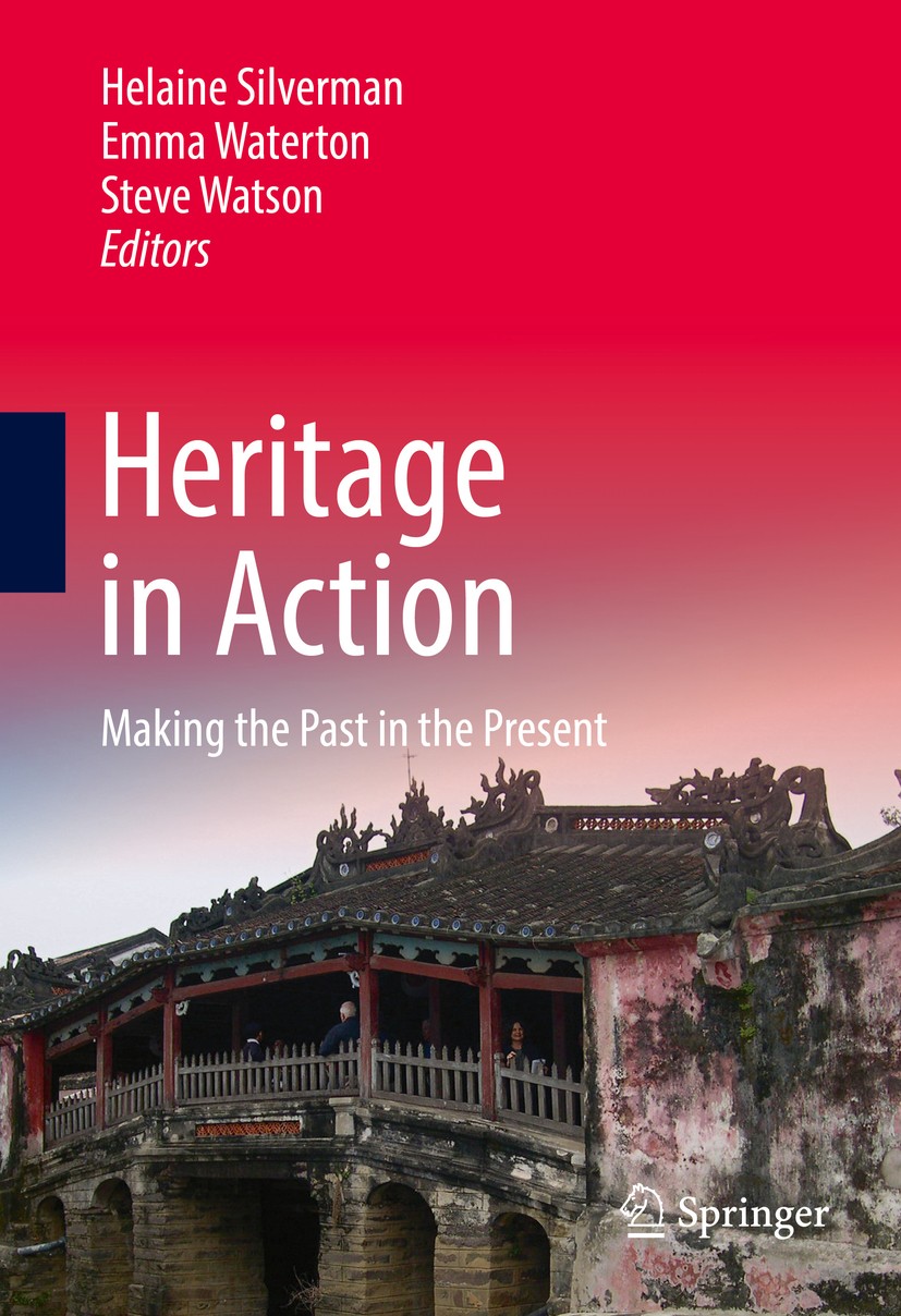 Titlebook: Heritage in Action; Making the Past in t Helaine Silverman,Emma Waterton,Steve Watson Textbook 2017 Springer International Publishing Switz Titlebook: Heritage in Action; Making the Past in t Helaine Silverman,Emma Waterton,Steve Watson Textbook 2017 Springer International Publishing Switz