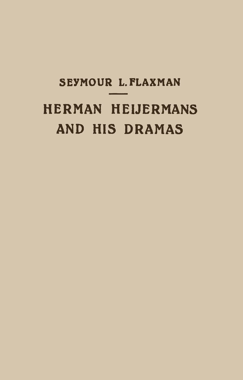 Titlebook: Herman Heijermans and His Dramas; Seymour L. Flaxman Book 1954 Springer Science+Business Media Dordrecht 1954 Herman Heijermans.Ludwig Tie Titlebook: Herman Heijermans and His Dramas; Seymour L. Flaxman Book 1954 Springer Science+Business Media Dordrecht 1954 Herman Heijermans.Ludwig Tie