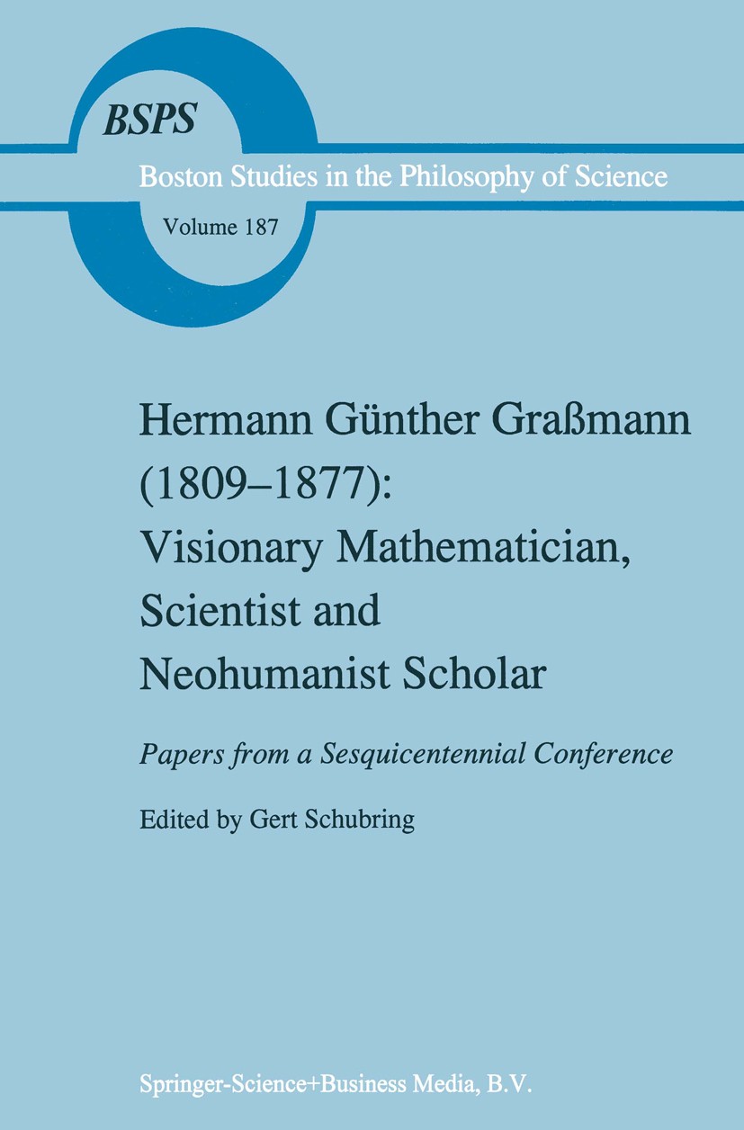 Titlebook: Hermann Günther Graßmann (1809-1877): Visionary Mathematician, Scientist and Neohumanist Scholar; Gert Schubring Book 1996 Springer Scienc Titlebook: Hermann Günther Graßmann (1809-1877): Visionary Mathematician, Scientist and Neohumanist Scholar; Gert Schubring Book 1996 Springer Scienc