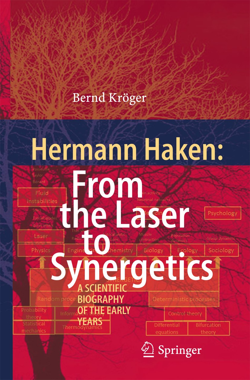 Titlebook: Hermann Haken: From the Laser to Synergetics; A Scientific Biograp Bernd Kröger Book 2015 The Editor(s) (if applicable) and The Author(s), Titlebook: Hermann Haken: From the Laser to Synergetics; A Scientific Biograp Bernd Kröger Book 2015 The Editor(s) (if applicable) and The Author(s),