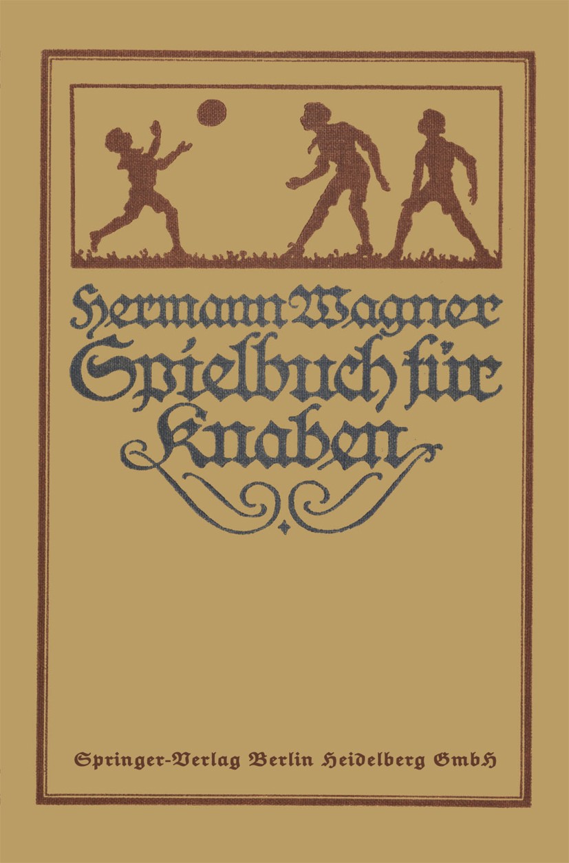Titlebook: Hermann Wagners Illustriertes Spielbuch für Knaben; Eine Sammlung von Ve Alexander Lion Book 1913Latest edition Springer-Verlag Berlin Heid Titlebook: Hermann Wagners Illustriertes Spielbuch für Knaben; Eine Sammlung von Ve Alexander Lion Book 1913Latest edition Springer-Verlag Berlin Heid