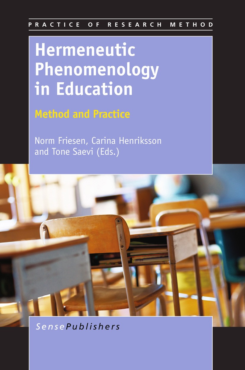 Titlebook: Hermeneutic Phenomenology in Education; Method and Practice Norm Friesen,Carina Henriksson,Tone Saevi Book 2012 SensePublishers 2012 phenom Titlebook: Hermeneutic Phenomenology in Education; Method and Practice Norm Friesen,Carina Henriksson,Tone Saevi Book 2012 SensePublishers 2012 phenom