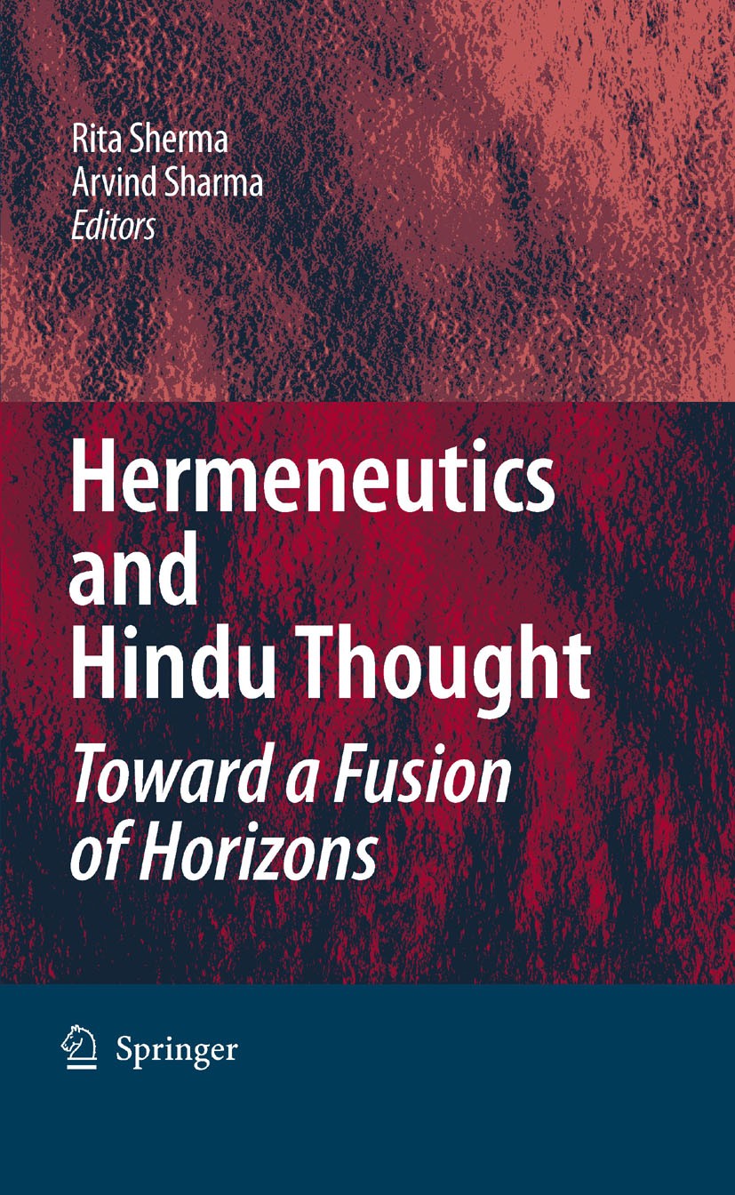 Titlebook: Hermeneutics and Hindu Thought: Toward a Fusion of Horizons; Rita D. Sherma (Director),Arvind Sharma Book 2008 Springer Science+Business M Titlebook: Hermeneutics and Hindu Thought: Toward a Fusion of Horizons; Rita D. Sherma (Director),Arvind Sharma Book 2008 Springer Science+Business M