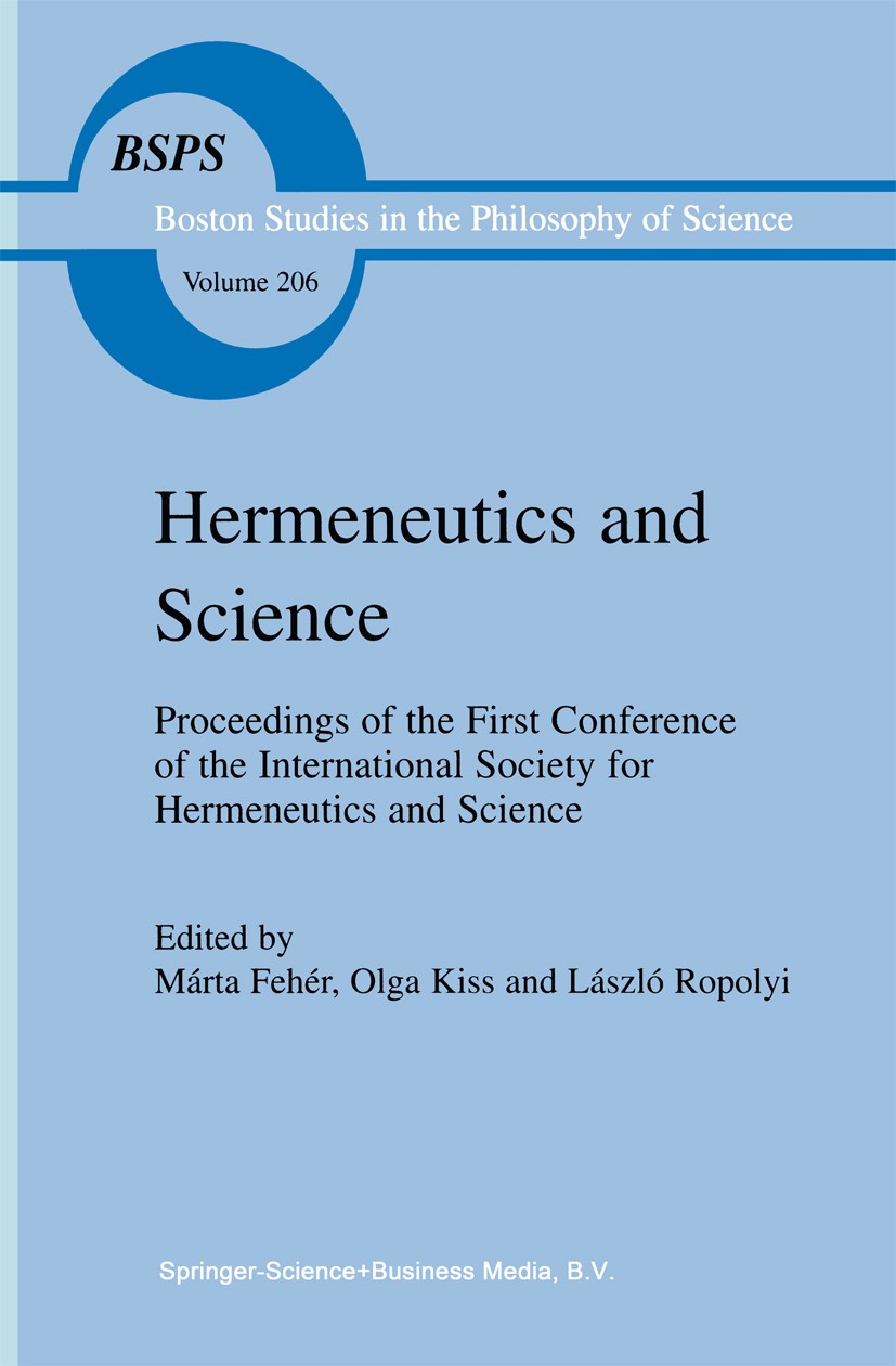 Titlebook: Hermeneutics and Science; Márta Fehér,Olga Kiss,László Ropolyi Book 1999 Springer Science+Business Media B.V. 1999 Edmund Husserl.Hans-Geo Titlebook: Hermeneutics and Science; Márta Fehér,Olga Kiss,László Ropolyi Book 1999 Springer Science+Business Media B.V. 1999 Edmund Husserl.Hans-Geo
