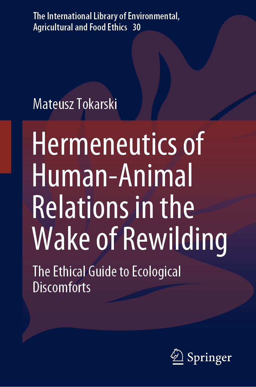 Titlebook: Hermeneutics of Human-Animal Relations in the Wake of Rewilding; The Ethical Guide to Mateusz Tokarski Book 2019 Springer Nature Switzerlan Titlebook: Hermeneutics of Human-Animal Relations in the Wake of Rewilding; The Ethical Guide to Mateusz Tokarski Book 2019 Springer Nature Switzerlan