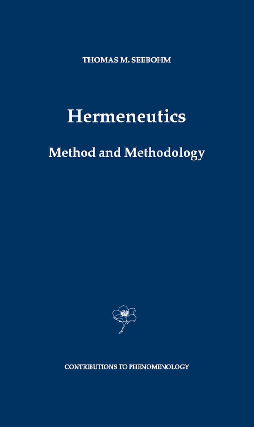 Titlebook: Hermeneutics. Method and Methodology; Thomas M. Seebohm Book 2004 Springer Science+Business Media B.V. 2004 hermeneutics.interpret.phenome Titlebook: Hermeneutics. Method and Methodology; Thomas M. Seebohm Book 2004 Springer Science+Business Media B.V. 2004 hermeneutics.interpret.phenome