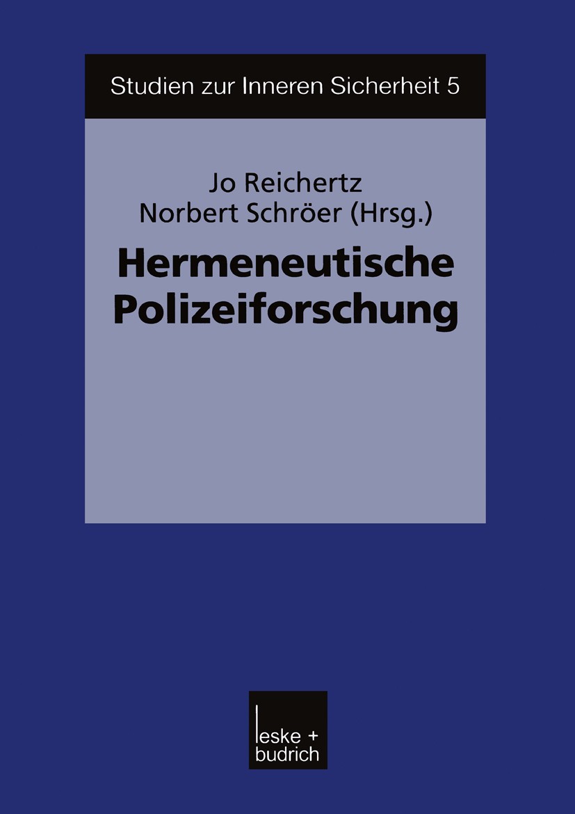 Titlebook: Hermeneutische Polizeiforschung; Jo Reichertz,Norbert Schröer Book 2003 Springer Fachmedien Wiesbaden 2003 Organisation.Polizeiforschung.S Titlebook: Hermeneutische Polizeiforschung; Jo Reichertz,Norbert Schröer Book 2003 Springer Fachmedien Wiesbaden 2003 Organisation.Polizeiforschung.S