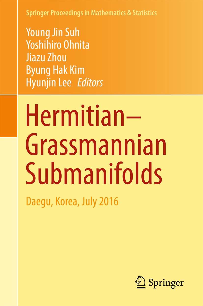 Titlebook: Hermitian–Grassmannian Submanifolds; Daegu, Korea, July 2 Young Jin Suh,Yoshihiro Ohnita,Hyunjin Lee Conference proceedings 2017 Springer N Titlebook: Hermitian–Grassmannian Submanifolds; Daegu, Korea, July 2 Young Jin Suh,Yoshihiro Ohnita,Hyunjin Lee Conference proceedings 2017 Springer N