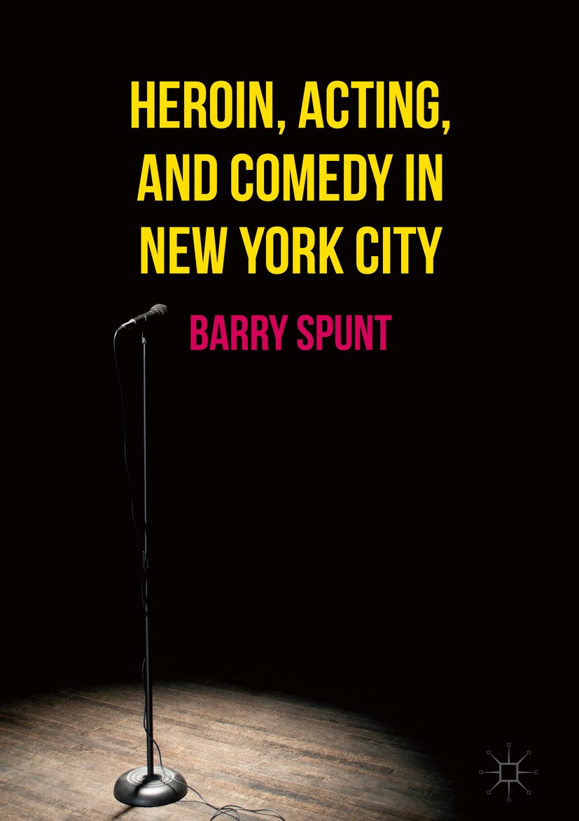Titlebook: Heroin, Acting, and Comedy in New York City; Barry Spunt Book 2017 The Editor(s) (if applicable) and The Author(s) 2017 Film.Drugs.Andy Wa Titlebook: Heroin, Acting, and Comedy in New York City; Barry Spunt Book 2017 The Editor(s) (if applicable) and The Author(s) 2017 Film.Drugs.Andy Wa