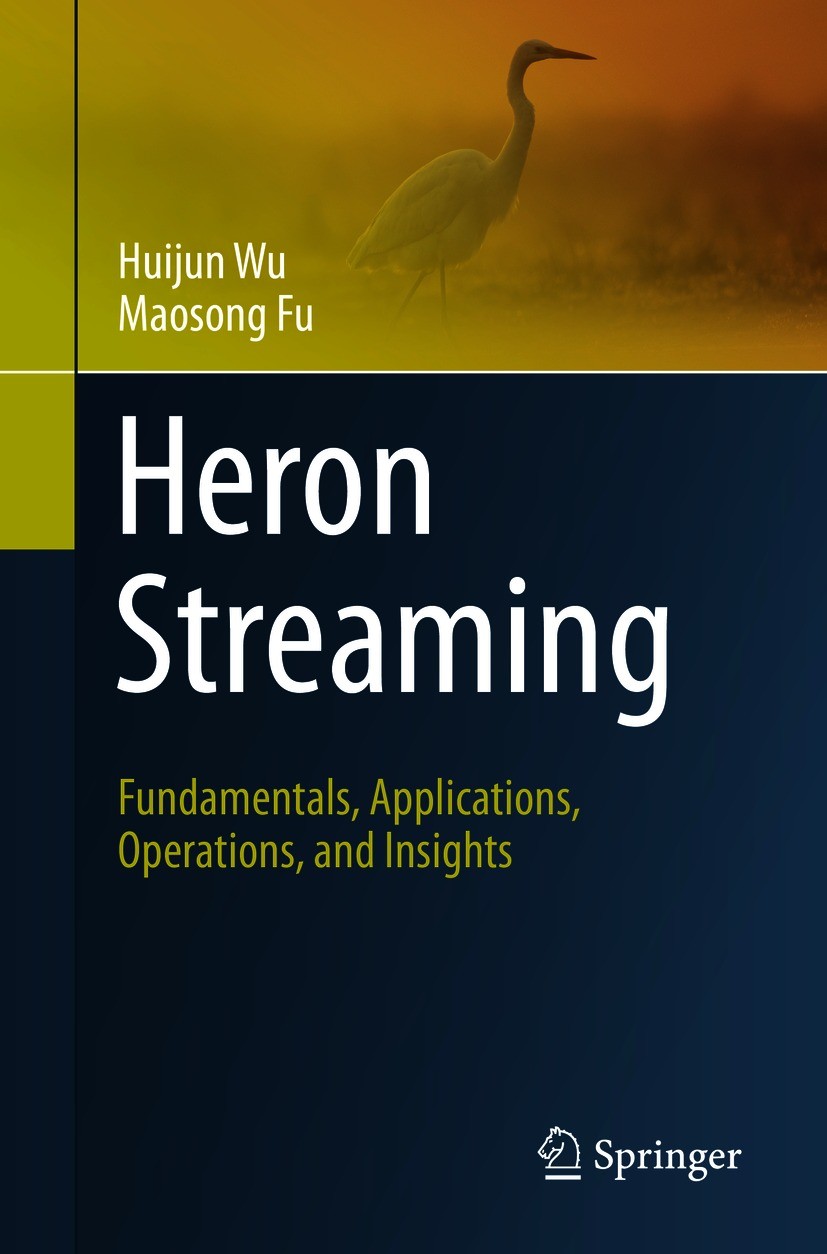 Titlebook: Heron Streaming; Fundamentals, Applic Huijun Wu,Maosong Fu Book 2021 The Editor(s) (if applicable) and The Author(s), under exclusive licen Titlebook: Heron Streaming; Fundamentals, Applic Huijun Wu,Maosong Fu Book 2021 The Editor(s) (if applicable) and The Author(s), under exclusive licen
