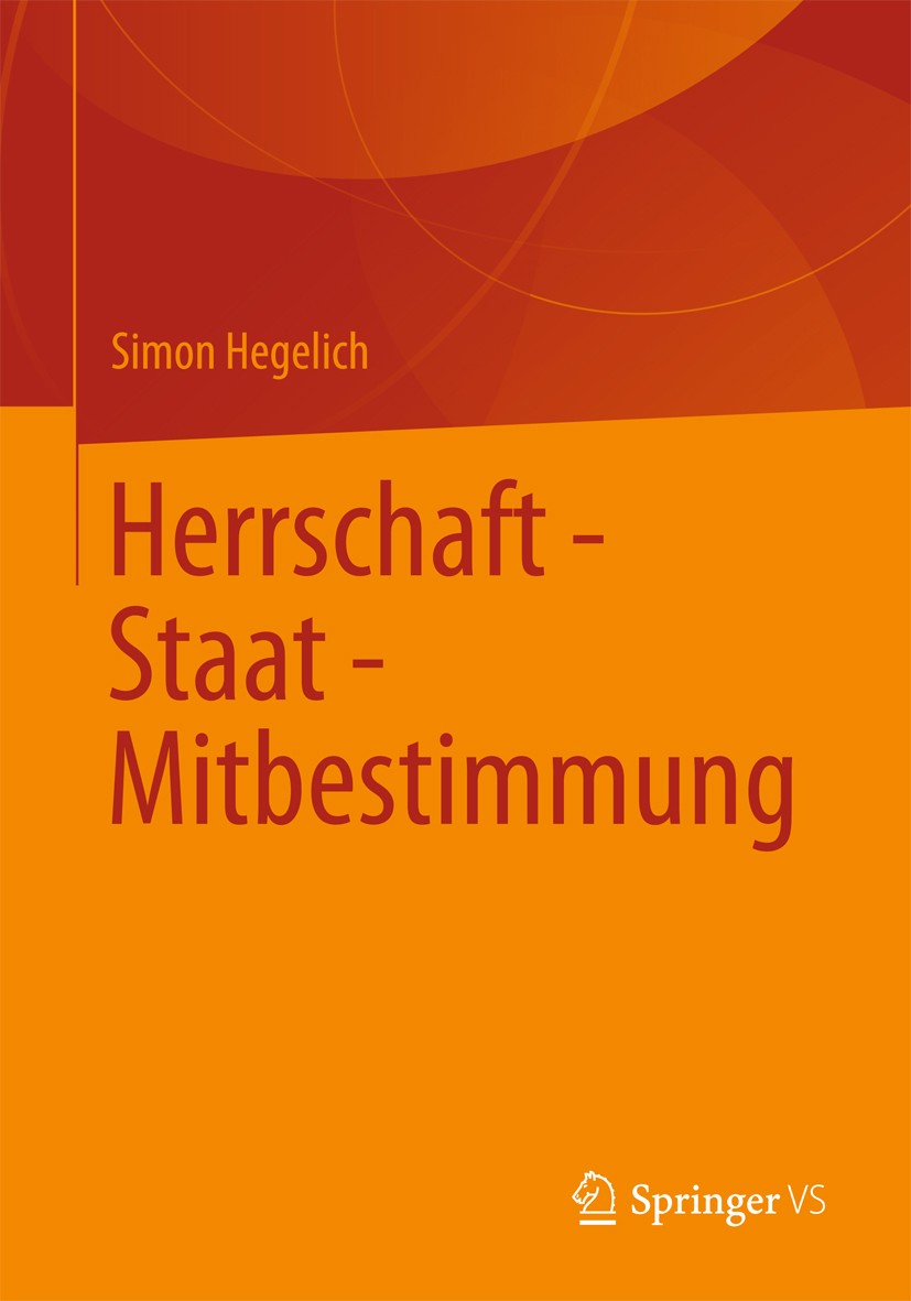 Titlebook: Herrschaft - Staat - Mitbestimmung; Simon Hegelich Book 2013 Springer Fachmedien Wiesbaden 2013 Partizipation.Postmoderne.Riester-Rente.St Titlebook: Herrschaft - Staat - Mitbestimmung; Simon Hegelich Book 2013 Springer Fachmedien Wiesbaden 2013 Partizipation.Postmoderne.Riester-Rente.St