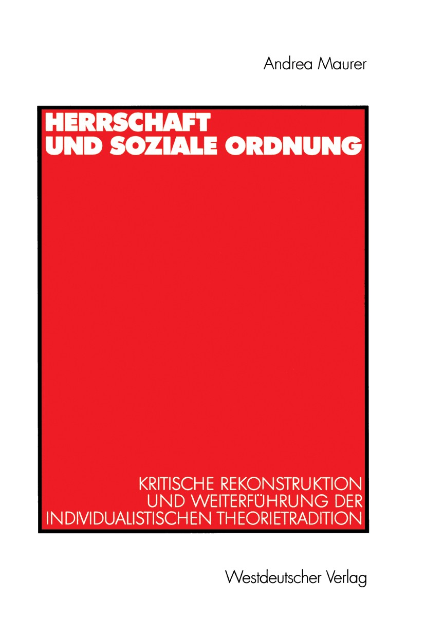 Titlebook: Herrschaft und soziale Ordnung; Kritische Rekonstruk Andrea Maurer Book 1999 Westdeutscher Verlag GmbH, Opladen/Wiesbaden 1999 Herrschaft.M Titlebook: Herrschaft und soziale Ordnung; Kritische Rekonstruk Andrea Maurer Book 1999 Westdeutscher Verlag GmbH, Opladen/Wiesbaden 1999 Herrschaft.M