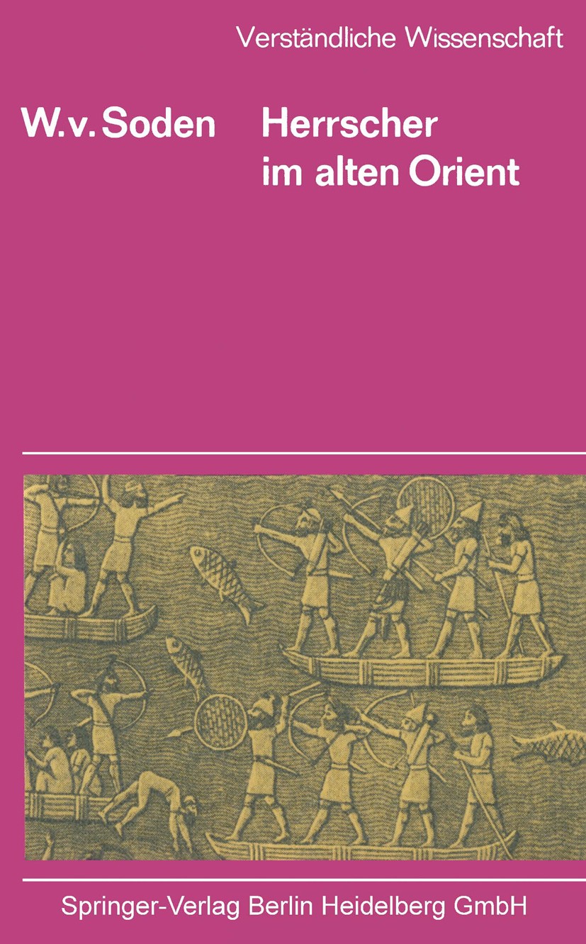 Titlebook: Herrscher im Alten Orient; W. Frh. Soden Book 1954 Springer-Verlag Berlin Heidelberg 1954 Alter Orient /Geschichte.Bild.Bildung.Gender.Gew Titlebook: Herrscher im Alten Orient; W. Frh. Soden Book 1954 Springer-Verlag Berlin Heidelberg 1954 Alter Orient /Geschichte.Bild.Bildung.Gender.Gew