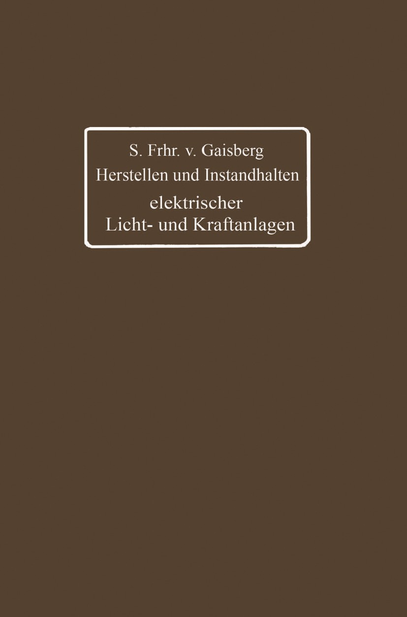 Titlebook: Herstellen und Instandhalten elektrischer Licht- und Kraftanlagen; Ein Leitfaden auch f Gottlob Lux,C. Michalke,S. Frhr. Gaisberg Book 1916 Titlebook: Herstellen und Instandhalten elektrischer Licht- und Kraftanlagen; Ein Leitfaden auch f Gottlob Lux,C. Michalke,S. Frhr. Gaisberg Book 1916