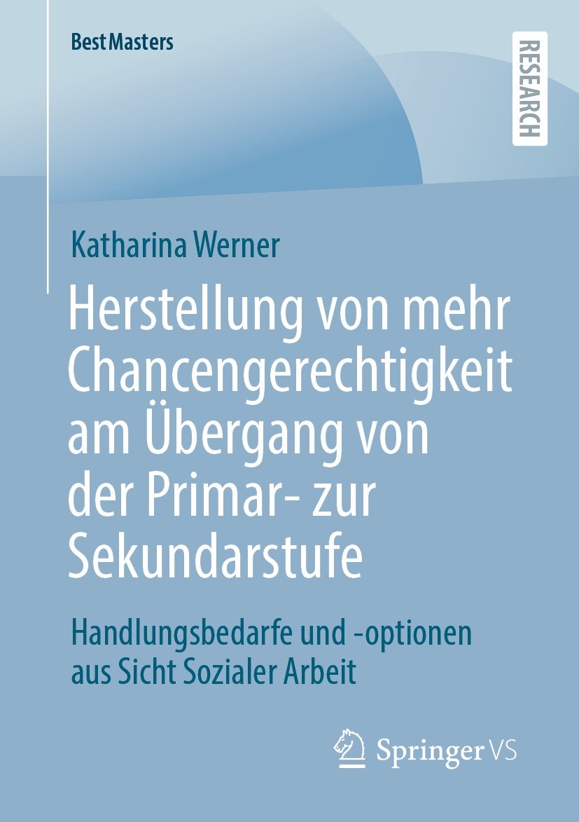 Titlebook: Herstellung von mehr Chancengerechtigkeit am Übergang von der Primar- zur Sekundarstufe; Handlungsbedarfe und Katharina Werner Book 2023 De Titlebook: Herstellung von mehr Chancengerechtigkeit am Übergang von der Primar- zur Sekundarstufe; Handlungsbedarfe und Katharina Werner Book 2023 De