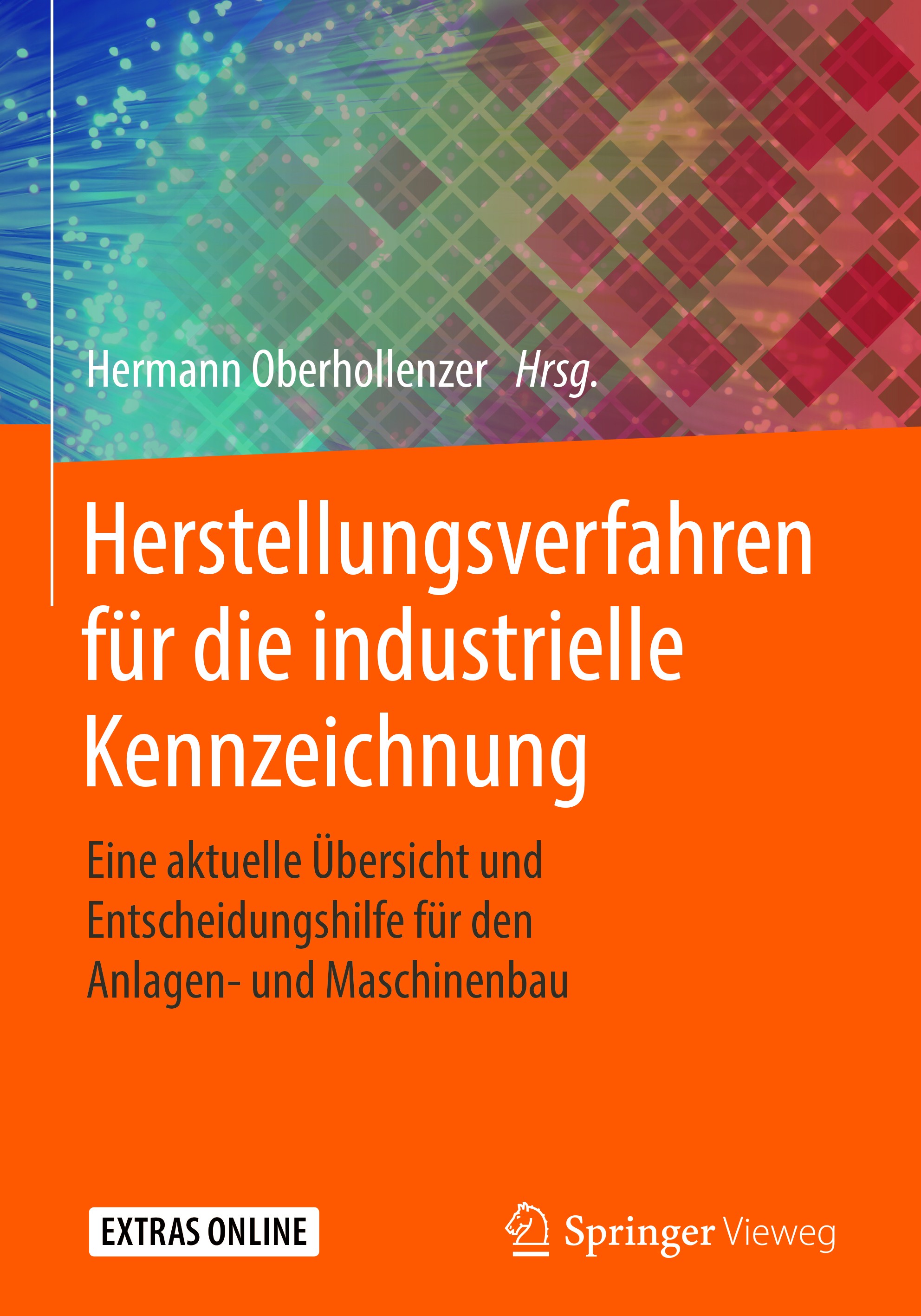 Titlebook: Herstellungsverfahren für die industrielle Kennzeichnung; Eine aktuelle Übersi Hermann Oberhollenzer Book 2018 Springer-Verlag GmbH Deutsch Titlebook: Herstellungsverfahren für die industrielle Kennzeichnung; Eine aktuelle Übersi Hermann Oberhollenzer Book 2018 Springer-Verlag GmbH Deutsch