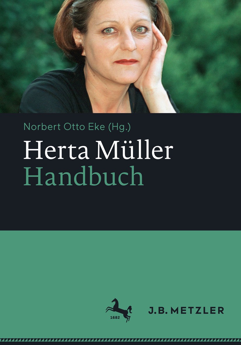 Titlebook: Herta Müller-Handbuch; Norbert Otto Eke (lehrt Neuere deutsche Literaturw Book 2017 Springer-Verlag GmbH Deutschland 2017 Literaturgeschic Titlebook: Herta Müller-Handbuch; Norbert Otto Eke (lehrt Neuere deutsche Literaturw Book 2017 Springer-Verlag GmbH Deutschland 2017 Literaturgeschic