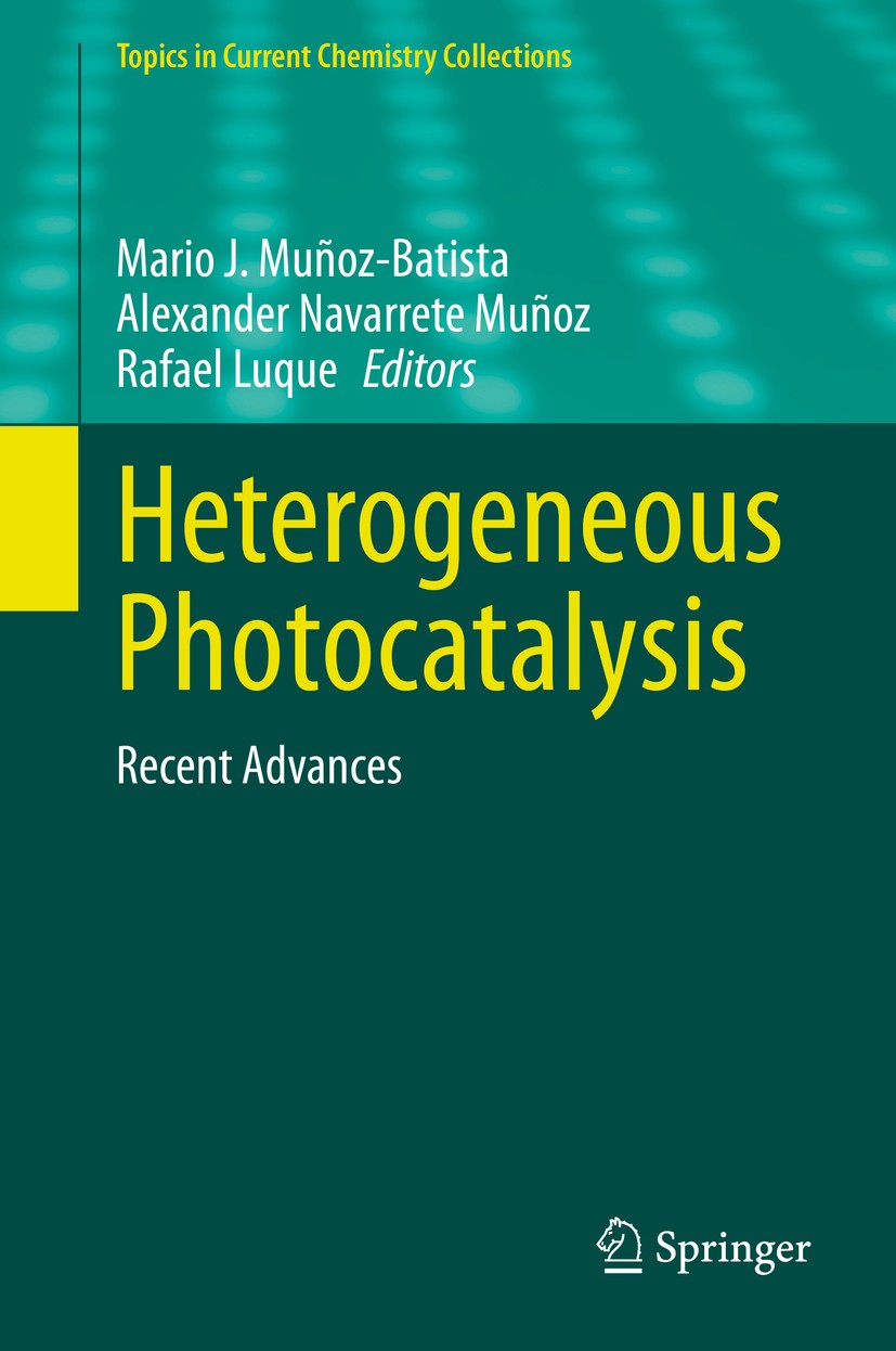 Titlebook: Heterogeneous Photocatalysis; Recent Advances Mario J. Muñoz-Batista,Alexander Navarrete Muñoz,R Book 2020 The Editor(s) (if applicable) an Titlebook: Heterogeneous Photocatalysis; Recent Advances Mario J. Muñoz-Batista,Alexander Navarrete Muñoz,R Book 2020 The Editor(s) (if applicable) an