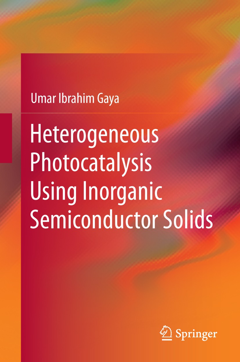 Titlebook: Heterogeneous Photocatalysis Using Inorganic Semiconductor Solids; Umar Ibrahim Gaya Book 2014 Springer Science+Business Media Dordrecht 2 Titlebook: Heterogeneous Photocatalysis Using Inorganic Semiconductor Solids; Umar Ibrahim Gaya Book 2014 Springer Science+Business Media Dordrecht 2
