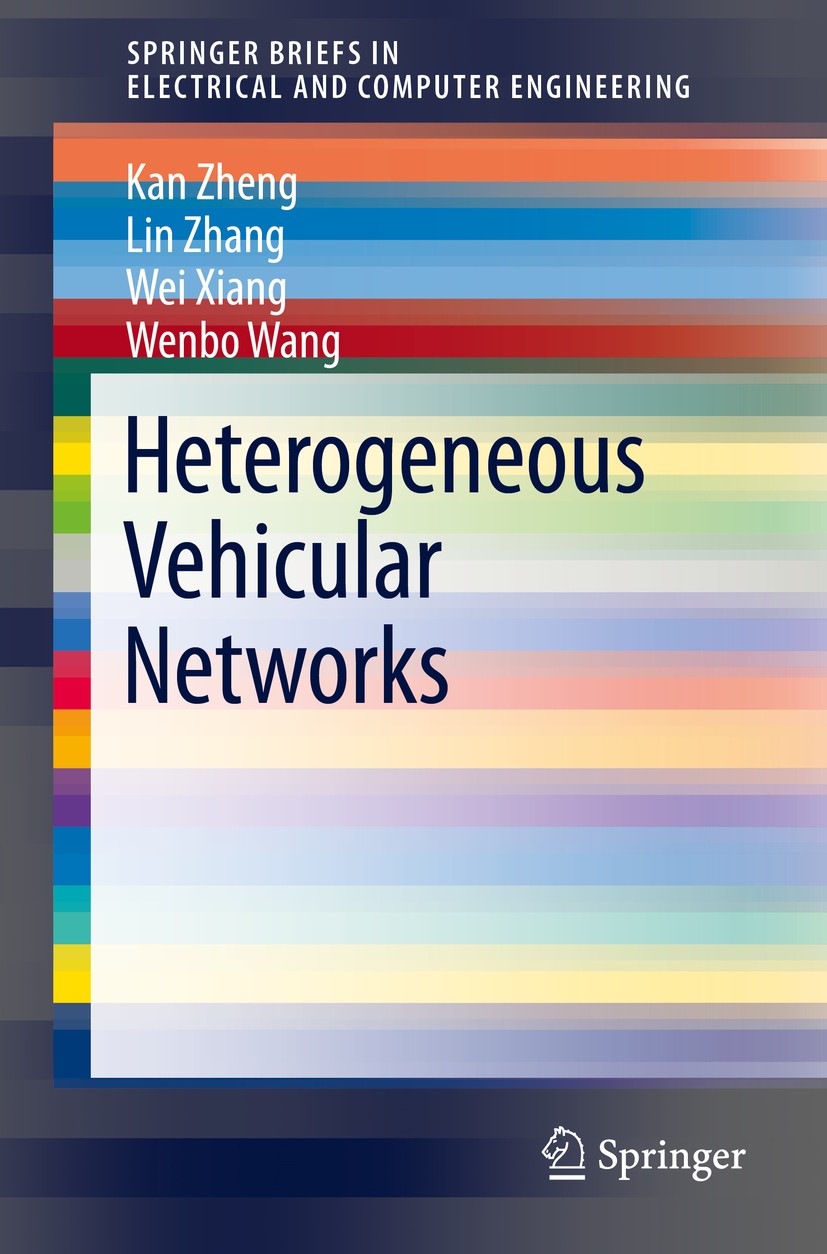 Titlebook: Heterogeneous Vehicular Networks; Kan Zheng,Lin Zhang,Wenbo Wang Book 2016 The Author(s) 2016 Intelligent transport system (ITS).Cooperati Titlebook: Heterogeneous Vehicular Networks; Kan Zheng,Lin Zhang,Wenbo Wang Book 2016 The Author(s) 2016 Intelligent transport system (ITS).Cooperati