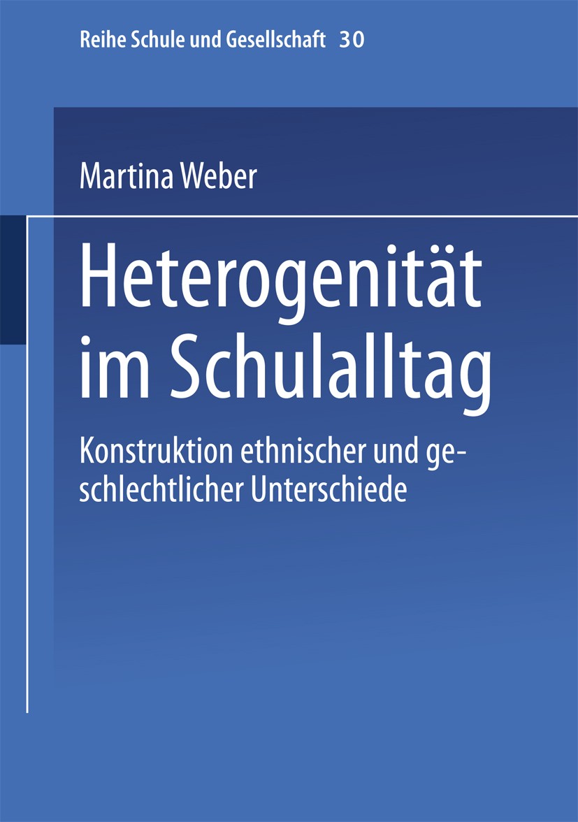 Titlebook: Heterogenität im Schulalltag; Konstruktion ethnisc Martina Weber Book 2003 Springer Fachmedien Wiesbaden 2003 Bildung.Bildungschancen.Ethni Titlebook: Heterogenität im Schulalltag; Konstruktion ethnisc Martina Weber Book 2003 Springer Fachmedien Wiesbaden 2003 Bildung.Bildungschancen.Ethni