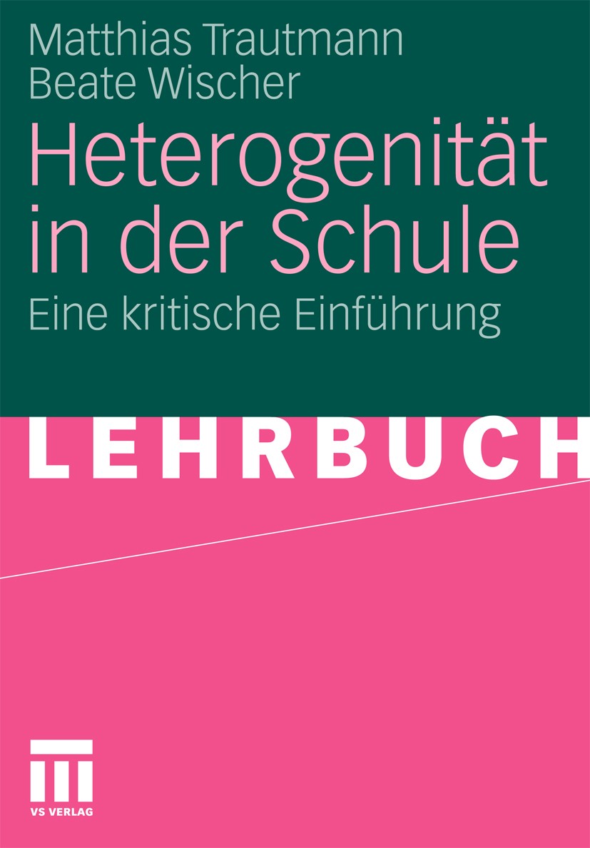Titlebook: Heterogenität in der Schule; Eine kritische Einfü Matthias Trautmann,Beate Wischer Textbook 2011 VS Verlag für Sozialwissenschaften | Sprin Titlebook: Heterogenität in der Schule; Eine kritische Einfü Matthias Trautmann,Beate Wischer Textbook 2011 VS Verlag für Sozialwissenschaften | Sprin