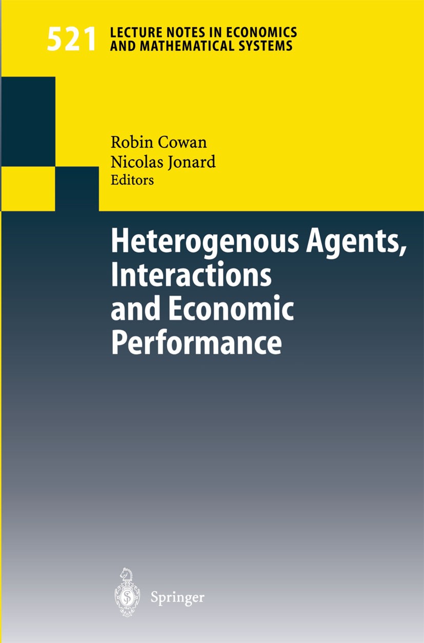 Titlebook: Heterogenous Agents, Interactions and Economic Performance; Robin Cowan,Nicolas Jonard Conference proceedings 2003 Springer-Verlag Berlin Titlebook: Heterogenous Agents, Interactions and Economic Performance; Robin Cowan,Nicolas Jonard Conference proceedings 2003 Springer-Verlag Berlin