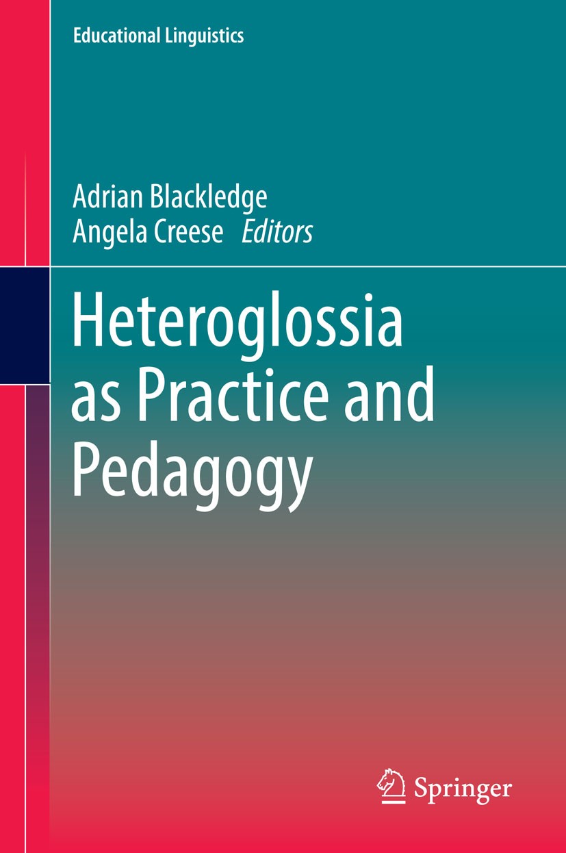 Titlebook: Heteroglossia as Practice and Pedagogy; Adrian Blackledge,Angela Creese Book 2014 Springer Science+Business Media Dordrecht 2014 heteroglo Titlebook: Heteroglossia as Practice and Pedagogy; Adrian Blackledge,Angela Creese Book 2014 Springer Science+Business Media Dordrecht 2014 heteroglo