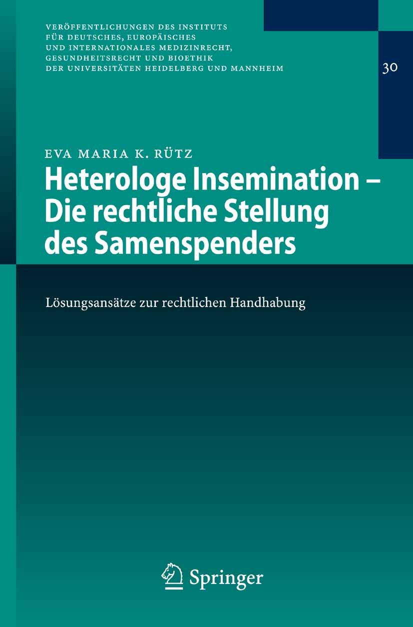 Titlebook: Heterologe Insemination - Die rechtliche Stellung des Samenspenders; Lösungsansätze zur r Eva Maria K. Rütz Book 2008 Springer-Verlag Berli Titlebook: Heterologe Insemination - Die rechtliche Stellung des Samenspenders; Lösungsansätze zur r Eva Maria K. Rütz Book 2008 Springer-Verlag Berli