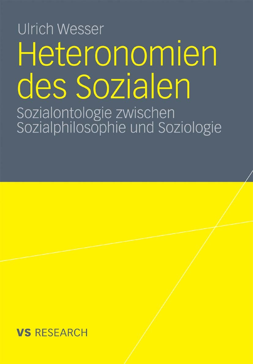 Titlebook: Heteronomien des Sozialen; Sozialontologie zwis Ulrich Wesser Book 2011 VS Verlag für Sozialwissenschaften | Springer Fachmedien Wiesbaden Titlebook: Heteronomien des Sozialen; Sozialontologie zwis Ulrich Wesser Book 2011 VS Verlag für Sozialwissenschaften | Springer Fachmedien Wiesbaden