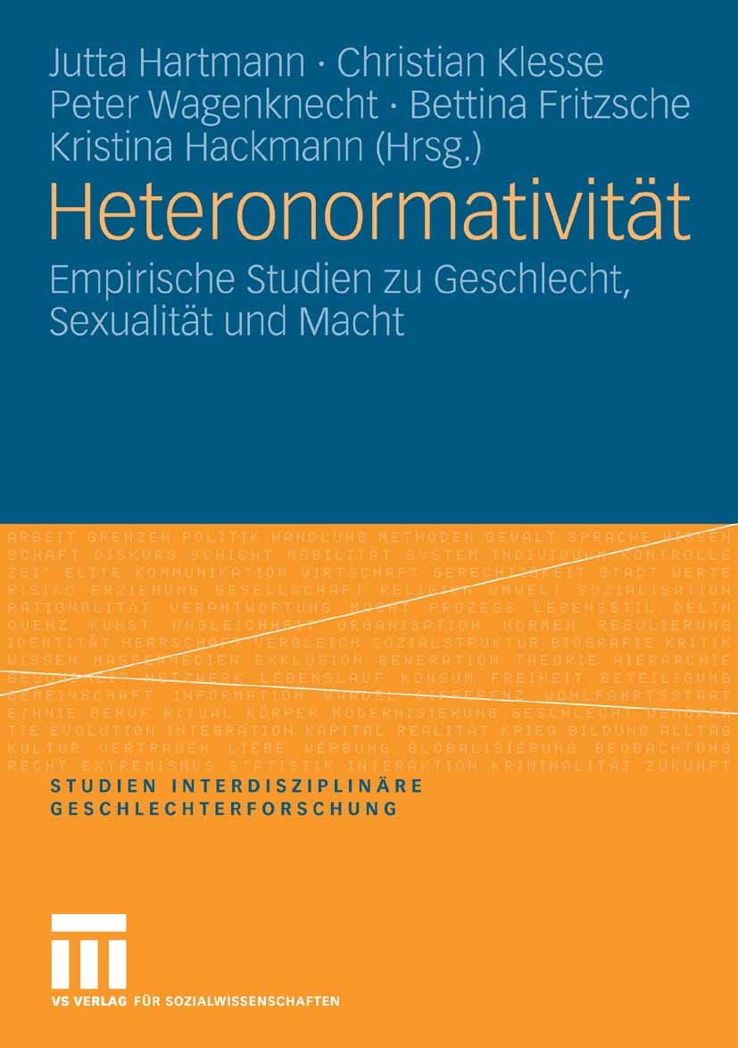 Titlebook: Heteronormativität; Empirische Studien z Jutta Hartmann,Christian Klesse,Kristina Hackmann Book 2007 VS Verlag für Sozialwissenschaften | S Titlebook: Heteronormativität; Empirische Studien z Jutta Hartmann,Christian Klesse,Kristina Hackmann Book 2007 VS Verlag für Sozialwissenschaften | S