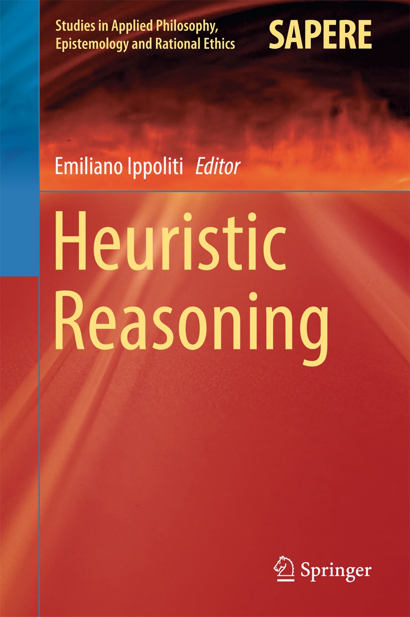 Titlebook: Heuristic Reasoning; Emiliano Ippoliti Book 2015 Springer International Publishing Switzerland 2015 Ampliative reasoning.Epistemic toleran Titlebook: Heuristic Reasoning; Emiliano Ippoliti Book 2015 Springer International Publishing Switzerland 2015 Ampliative reasoning.Epistemic toleran