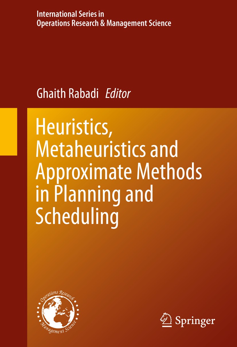 Titlebook: Heuristics, Metaheuristics and Approximate Methods in Planning and Scheduling; Ghaith Rabadi Book 2016 Springer International Publishing S Titlebook: Heuristics, Metaheuristics and Approximate Methods in Planning and Scheduling; Ghaith Rabadi Book 2016 Springer International Publishing S
