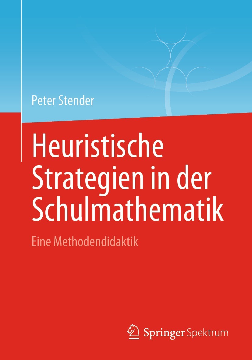 Titlebook: Heuristische Strategien in der Schulmathematik; Eine Methodendidakti Peter Stender Book 2021 Der/die Herausgeber bzw. der/die Autor(en), ex Titlebook: Heuristische Strategien in der Schulmathematik; Eine Methodendidakti Peter Stender Book 2021 Der/die Herausgeber bzw. der/die Autor(en), ex