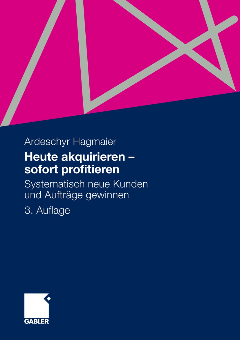 Titlebook: Heute akquirieren - sofort profitieren; Systematisch neue Ku Ardeschyr Hagmaier Book 2012Latest edition Gabler Verlag | Springer Fachmedien Titlebook: Heute akquirieren - sofort profitieren; Systematisch neue Ku Ardeschyr Hagmaier Book 2012Latest edition Gabler Verlag | Springer Fachmedien