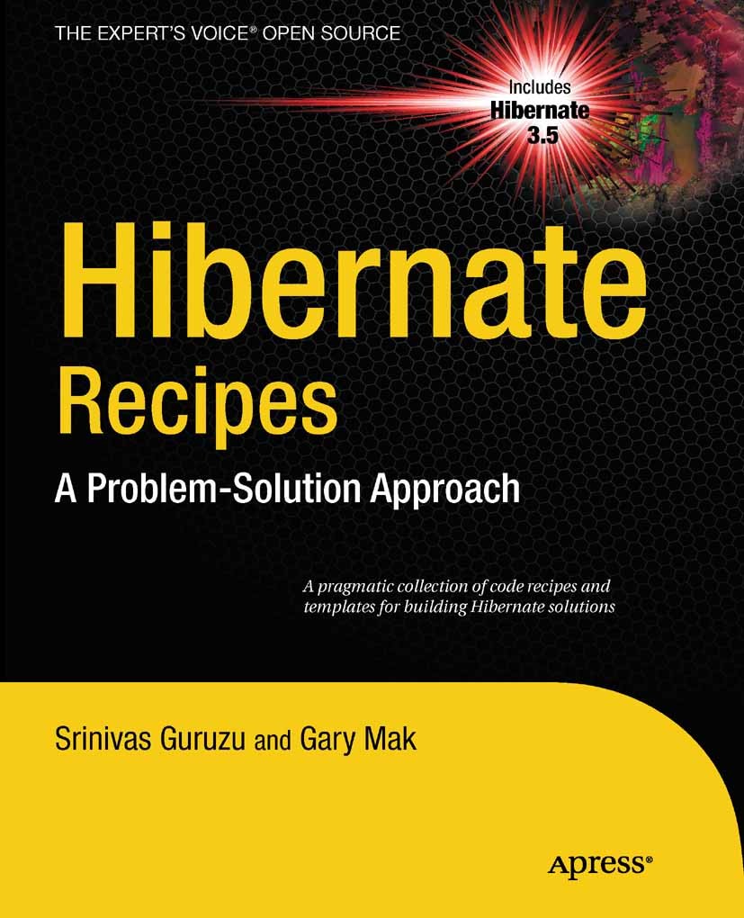 Titlebook: Hibernate Recipes; A Problem-Solution A Srinivas Guruzu,Gary Mak Book 2010 Gary Mak and Srinivas Guruzu 2010 Hibernate.Java.Processing.SQL. Titlebook: Hibernate Recipes; A Problem-Solution A Srinivas Guruzu,Gary Mak Book 2010 Gary Mak and Srinivas Guruzu 2010 Hibernate.Java.Processing.SQL.