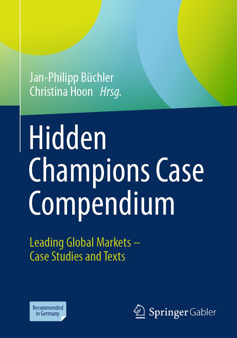 Titlebook: Hidden Champions Case Compendium; Leading Global Marke Jan-Philipp Büchler,Christina Hoon Textbook 2024 The Editor(s) (if applicable) and T Titlebook: Hidden Champions Case Compendium; Leading Global Marke Jan-Philipp Büchler,Christina Hoon Textbook 2024 The Editor(s) (if applicable) and T