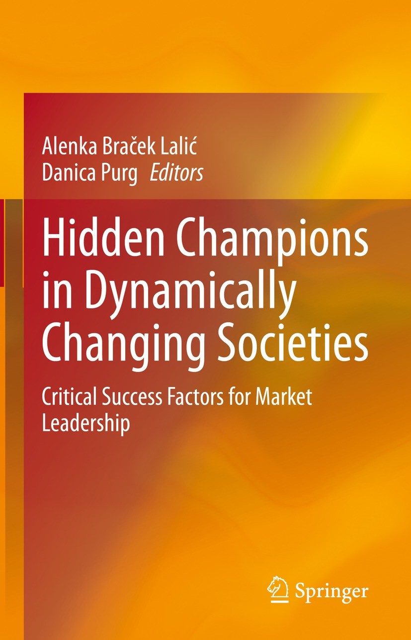 Titlebook: Hidden Champions in Dynamically Changing Societies; Critical Success Fac Alenka Braček Lalić,Danica Purg Book 2021 Springer Nature Switzerl Titlebook: Hidden Champions in Dynamically Changing Societies; Critical Success Fac Alenka Braček Lalić,Danica Purg Book 2021 Springer Nature Switzerl